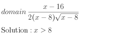 The domain of (x-16)/(2(x-8)sqrt(x-8)) is x>8